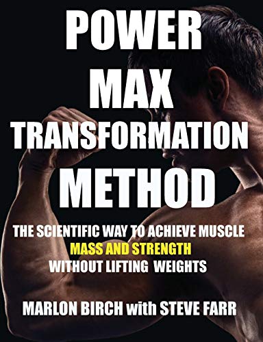 Power Max Transformation Method: The Scientific Way to Achieve Muscle Mass and Strength without Lifting Weights (How to Build Muscle Without Weights, Band 1) von Birch Tree Publishing